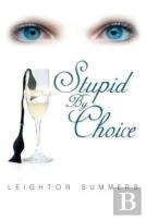 Stupid By Choice
