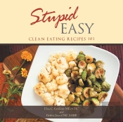 Stupid Easy: Clean Eating Recipes 101