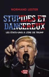 Stupides Et Dangereux ; Les Etats-Unis À L'Ère De Trump