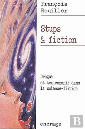 Stups Et Fiction : Drogue Et Toxicomanie Dans La Science-Fiction
