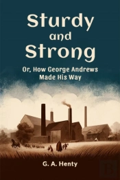 Sturdy And Strongor, How George Andrews Made His Way (Edition2024)