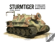 Sturmtiger: The Combat History Of Sturmmoerser Kompanies 1000-1002