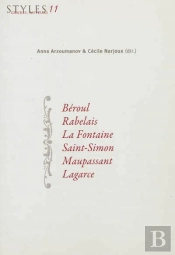 Styles, Genres, Auteurs Tome 11 ; Béroul, Rabelais, La Fontaine, Saint Simon, Maupassant, Lagarce