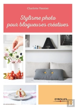 Bertrand.pt - Stylisme Photo Pour Blogueuses Créatives : Les Conseils D'Une Styliste Professionnelle