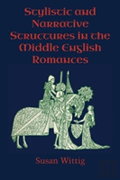 Stylistic And Narrative Structures In The Middle English Romances