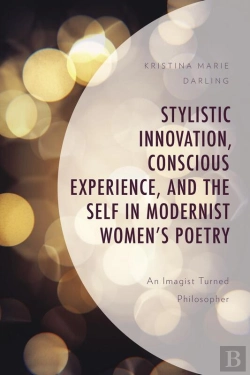 Bertrand.pt - Stylistic Innovation, Conscious Experience, And The Self In Modernist Women'S Poetry