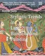Stylistic Trends In Later Bundelkhand Painting