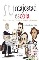 Su Majestad Escoja. Anecdotas Divertidas De Madrid