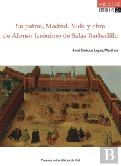 Su Patria, Madrid ; Vida Y Obra De Alonso Jerónimo De Salas Barbadillo
