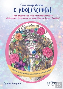 Bertrand.pt - Sua Majestade - O Adolescente!: Como Experiências Reais E Surpreendentes De Adolescentes Transformaram Suas Vidas E A De Suas Famílias!: Histórias De Superação De Jovens Narradas Por Uma Homeopata!