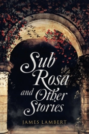 Sub Rosa And Other Stories