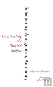Subalternity, Antagonism, Autonomy