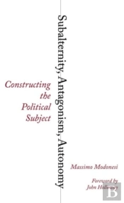 Subalternity, Antagonism, Autonomy