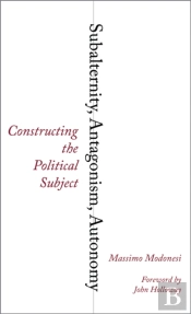 Subalternity, Antagonism, Autonomy