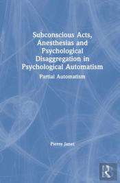 Subconscious Acts, Anesthesias And Psychological Disaggregation In Psychological Automatism