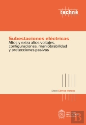Subestaciones Eléctricas Altos Y Extra Altos Voltajes, Configuraciones, Maniobrabilidad Y Protecciones Pasivas