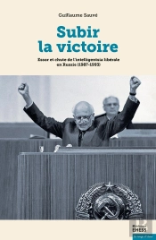 Subir La Victoire ; Essor Et Chute De L' Intelligentsia Libérake En Russie (1987-1993)