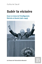 Subir La Victoire : Essor Et Chute De L'Intelligentsia Libérale En Russie (1987-1993)