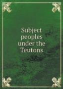 Subject Peoples Under The Teutons