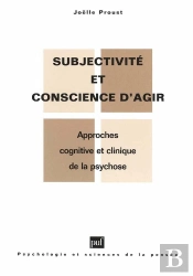 Subjectivité Et Conscience D'Agir ; Approches Cognitive Et Clinique De La Psychose