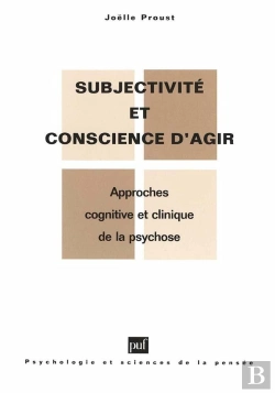 Bertrand.pt - Subjectivité Et Conscience D'Agir ; Approches Cognitive Et Clinique De La Psychose