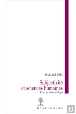 Bertrand.pt - Subjectivite Et Sciences Humaines ; Essai De Metasociologie