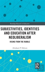 Subjectivities, Identities, And Education After Neoliberalism