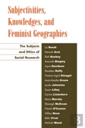 Subjectivities, Knowledges, And Feminist Geographies