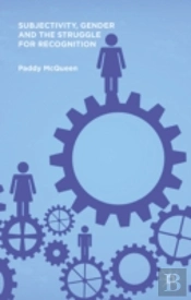 Subjectivity, Gender And The Struggle For Recognition