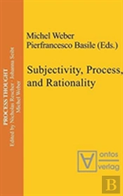 Subjectivity, Process, And Rationality