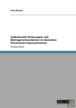 Bertrand.pt - Subkulturelle Stromungen Und Motivgemeinsamkeiten Im Deutschen Literarischen Expressionismus