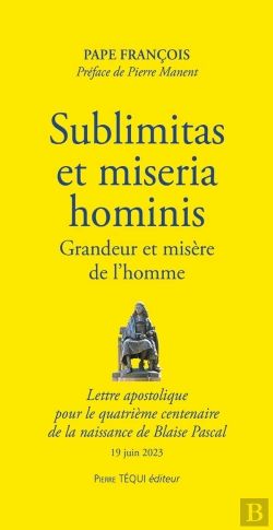 Bertrand.pt - Sublimitas Et Miseria  Hominis : Grandeur Et Misère De L'Homme ; Lettre Apostolique  Pour Le Quatrième Centenaire  De La Naissance De Blaise Pascal ; 19 Juin 2023