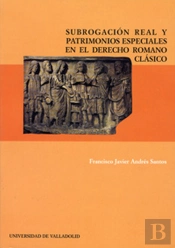 Subrogación Real Y Patrimonios Especiales En El Derecho Romano Clásico
