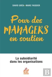 Subsidiarite Et Management - Favoriser Des Relations Vertueuses Dans Les Organisations