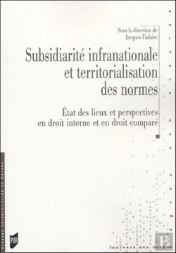 Bertrand.pt - Subsidiarité Infranationale Et Territorialisation Des Normes ; État Des Lieux Et Perspectives En Droit Interne Et En Droit Comparé