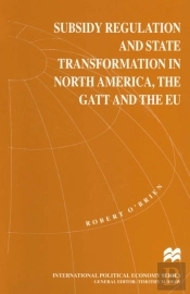 Subsidy Regulation And State Transformation In North America, The Gatt And The Eu