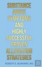 Substance Abuse Symptoms And Highly Successful Proven Alleviation Strategies