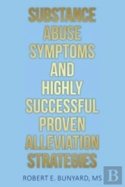 Substance Abuse Symptoms And Highly Successful Proven Alleviation Strategies