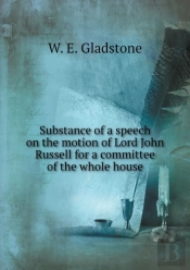 Substance Of A Speech On The Motion Of Lord John Russell For A Committee Of The Whole House