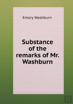 Bertrand.pt - Substance Of The Remarks Of Mr. Washburn