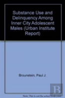 Substance Use And Delinquency Among Inner City Adolescent Males