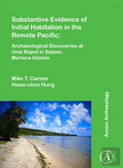 Substantive Evidence Of Initial Habitation In The Remote Pacific: Archaeological Discoveries At Unai Bapot In Saipan, Mariana Islands