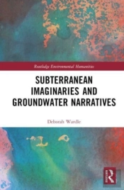 Subterranean Imaginaries And Groundwater Narratives
