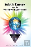 Subtle Energy And The World We Experience