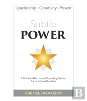 Subtle Power : A Guide To The Human Operating System For Intentional Leaders