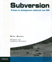 Subversion ; Pratique Du Developpement Collaboratif Avec Svn