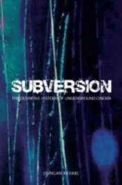 Subversion - The Definitive History Of Underground  Cinema