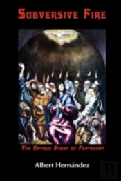 Subversive Fire, The Untold Story Of Pentecost