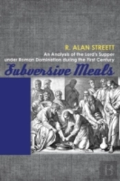 Subversive Meals: An Analysis Of The Lord'S Supper Under Roman Domination During The First Century