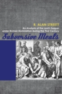 Bertrand.pt - Subversive Meals: An Analysis Of The Lord'S Supper Under Roman Domination During The First Century
